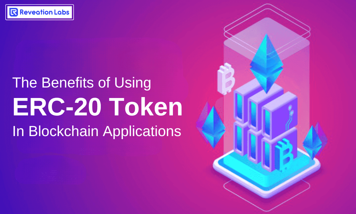 Benefits of Using ERC-20 Tokens in Blockchain Applications- Reveation Labs
